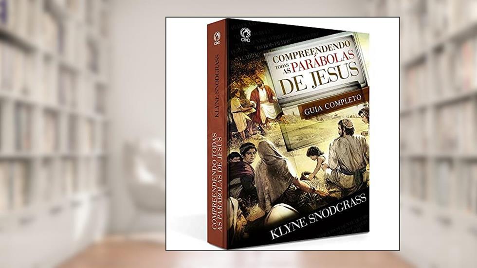 Compreendendo Todas As Parábolas De Jesus - Guia Completo, do autor Klyne Snodgrass