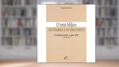 Capa de O texto bíblico - um tesouro a ser descoberto: Compreendes o que lês? (At 8,30), do autor Franco Ardusso