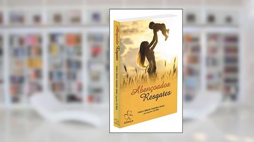Capa de Abençoados Resgates, do autor Paulo Sérgio Teixeira Diniz