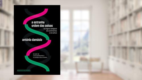 Capa de A estranha ordem das coisas: As origens biológicas dos sentimentos e da cultura, do autor António Damásio