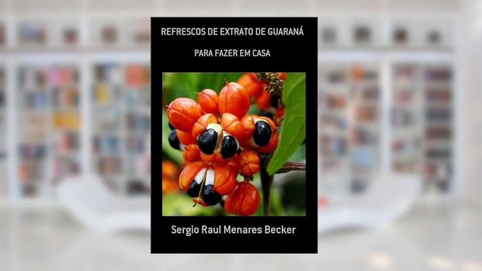Refrescos de Extrato de Guarana, do autor Sergio Raul Menares Becker