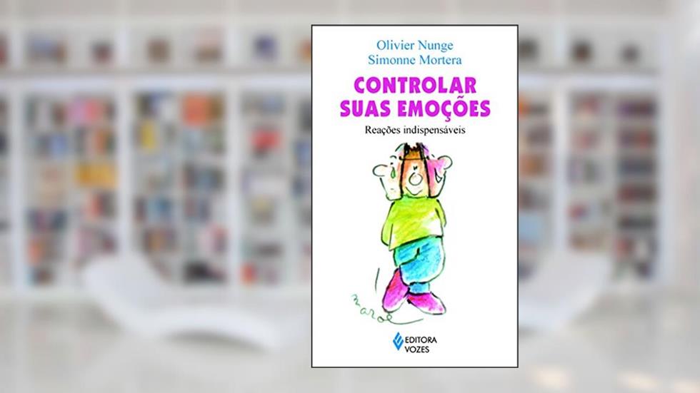 Controlar suas emoções: Reações indispensáveis, do autor Olivier Nunge; Simonne Mortera