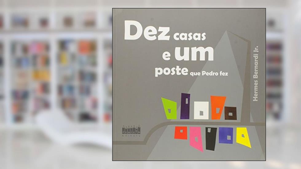 Dez Casas e Um Poste que Pedro Fez, do autor Hermes Bernardi Junior