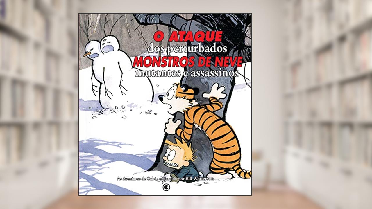 Calvin e Haroldo - O Ataque dos Perturbados. Monstros de Neve. Mutantes e Assassinos. - Volume - 8: O ataque dos perturbados monstros de neve mutantes assassinos, do autor Bill Watterson