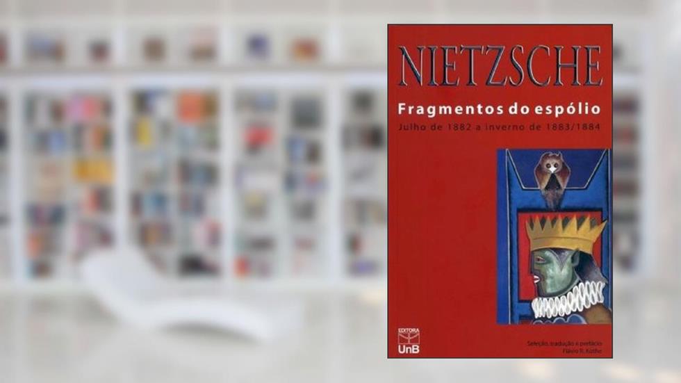 Fragmentos do Espólio: Julho de 1882 a Inverno de 1883/1884, do autor Friedrich Nietzsche