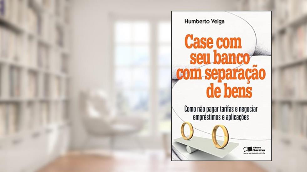 Case com seu banco com separação de bens: Como não pagar tarifas e negociar empréstimos e aplicações, do autor Luíz Humberto Cavalcante Veiga