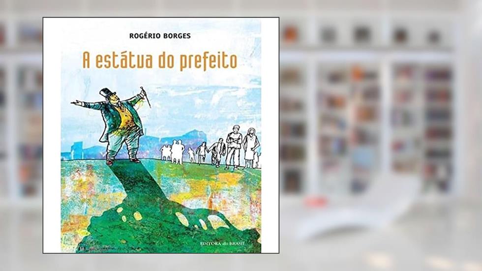 A estátua do prefeito, do autor Rogério Borges