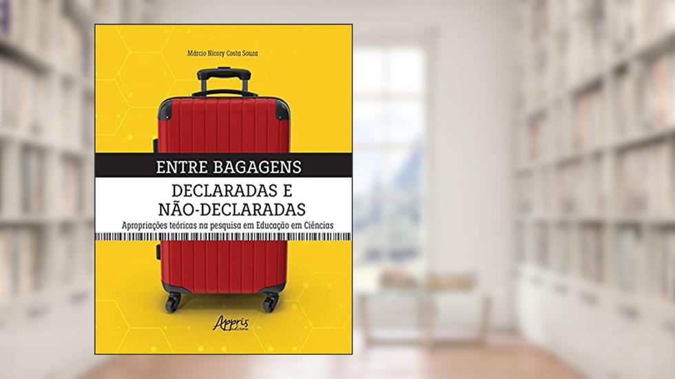 Entre bagagens declaradas e não-declaradas: apropriações teóricas na pesquisa em educação em ciências, do autor Márcio Nicory Costa Souza
