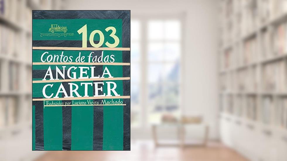 103 contos de fadas, do autor Angela Carter