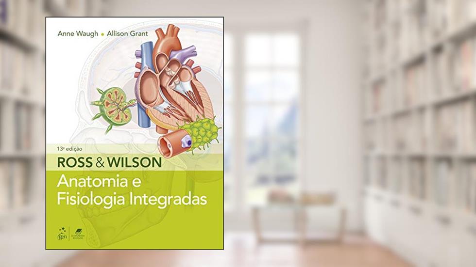 Ross & Wilson - Anatomia e Fisiologia Integradas, do autor Anne WAUGH; Allison GRANT