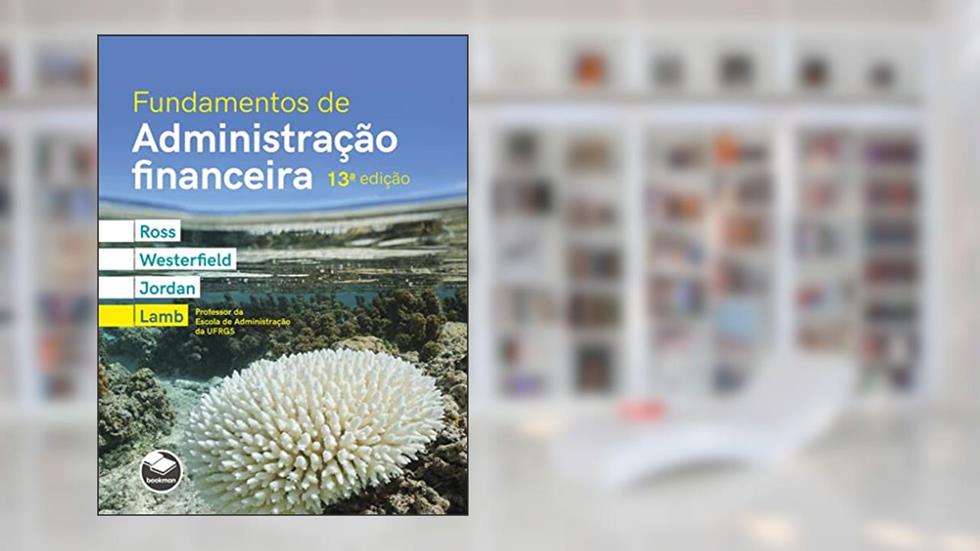 Fundamentos de administração financeira, do autor Stephen Ross; Randolph Westerfield; Bradford D. Jordan; Roberto Lamb
