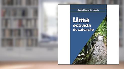 Capa de Uma Estrada de Salvacao: Para Quem Quer Progredir no Amor de Deus, do autor Santo Afonso de Ligório