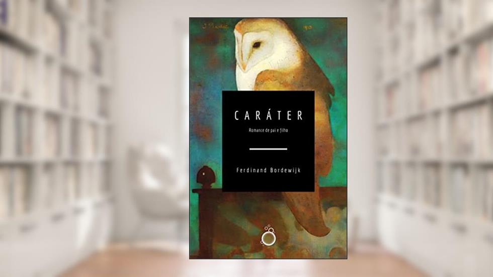 Caráter: História de pai e filho, do autor Ferdinand Bordewijk