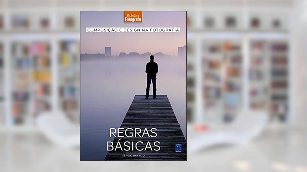 Composição e Design na Fotografia: 1 Regras Básicas, do autor Sérgio Branco