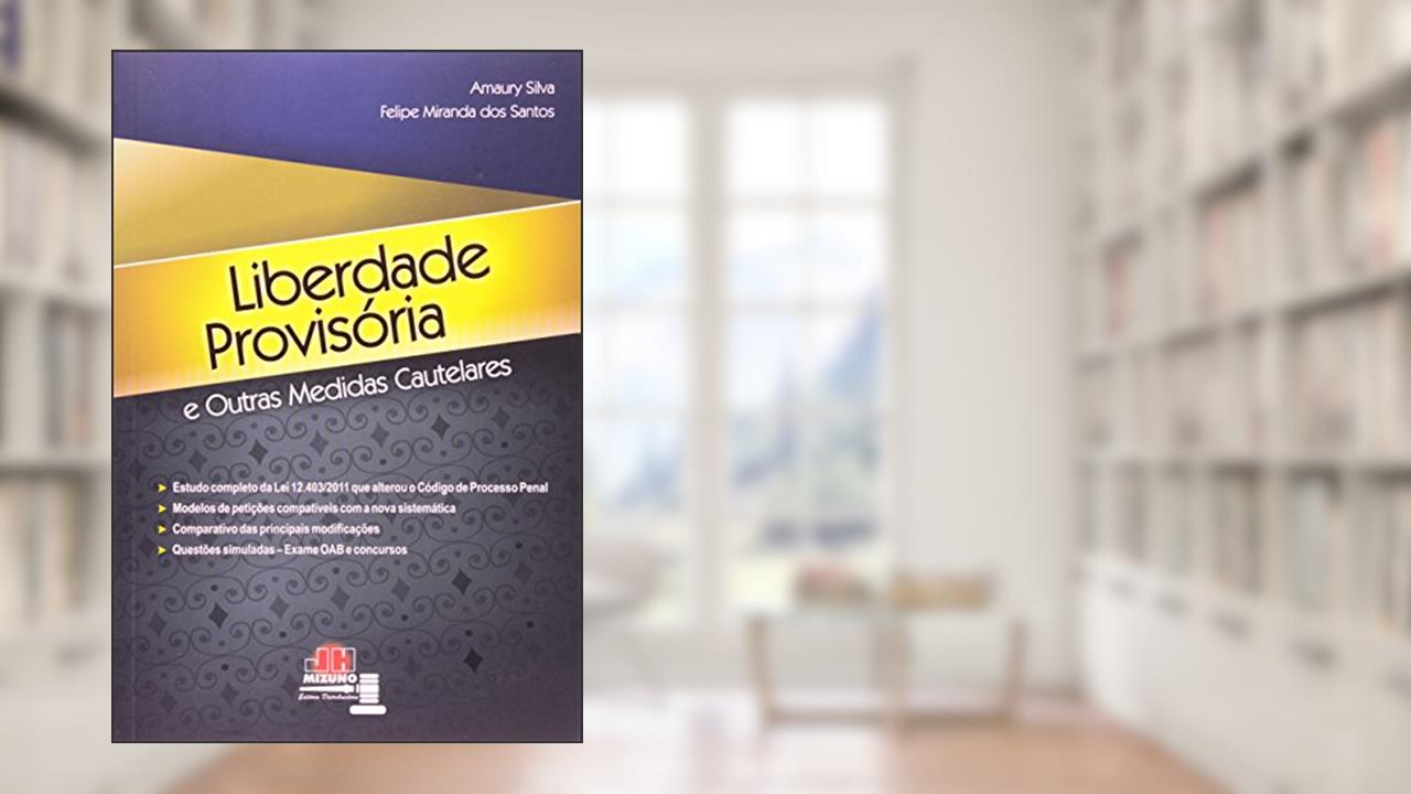 Liberdade Provisória e Outras Medidas Cautelares, do autor Amaury Silva; Felipe Miranda dos Santos