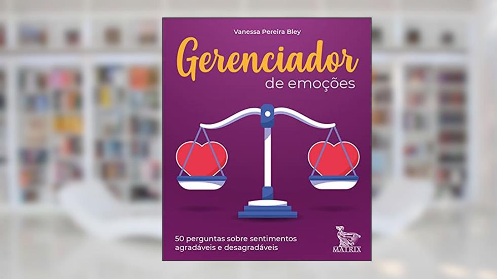 Gerenciador de emoções: 50 perguntas sobre sentimentos agradáveis e desagradáveis, do autor Vanessa Pereira Bley