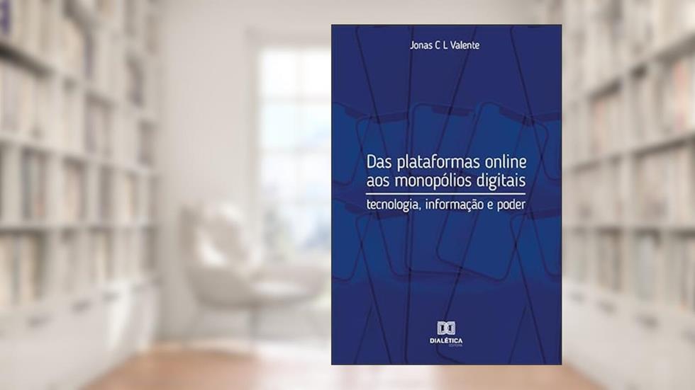 Das plataformas online aos monopólios digitais: tecnologia, informação e poder, do autor Jonas Chagas Lúcio Valente