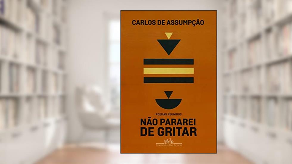 Não pararei de gritar: Poemas reunidos, do autor Carlos de Assumpção