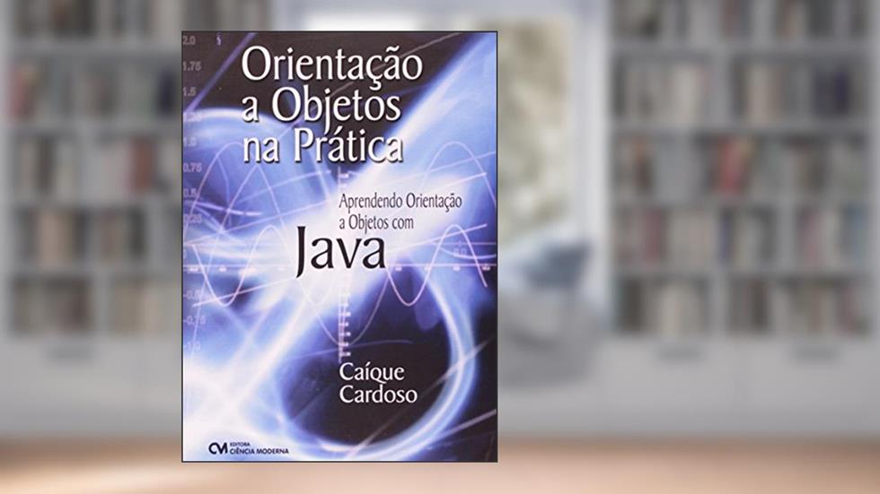 Orientação a Objetos na Pratica, do autor Caique Cardoso