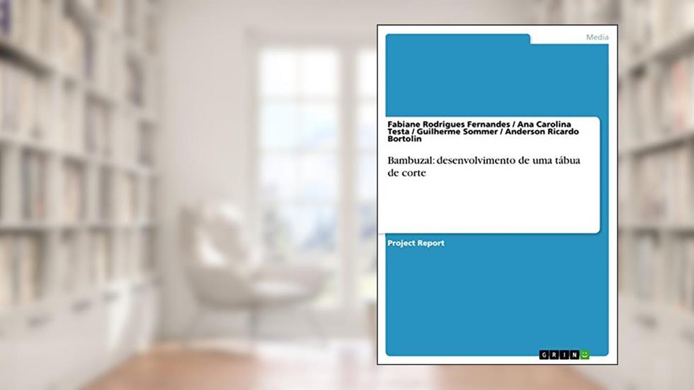 Bambuzal: desenvolvimento de uma tábua de corte, do autor Fabiane Rodrigues Fernandes; Anderson Ricardo Bortolin; Ana Carolina Testa