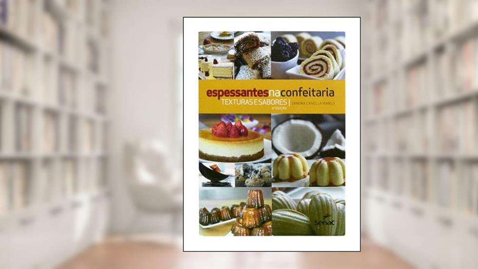 Espessantes na confeitaria: Texturas e sabores, do autor Sandra Canella-Rawls