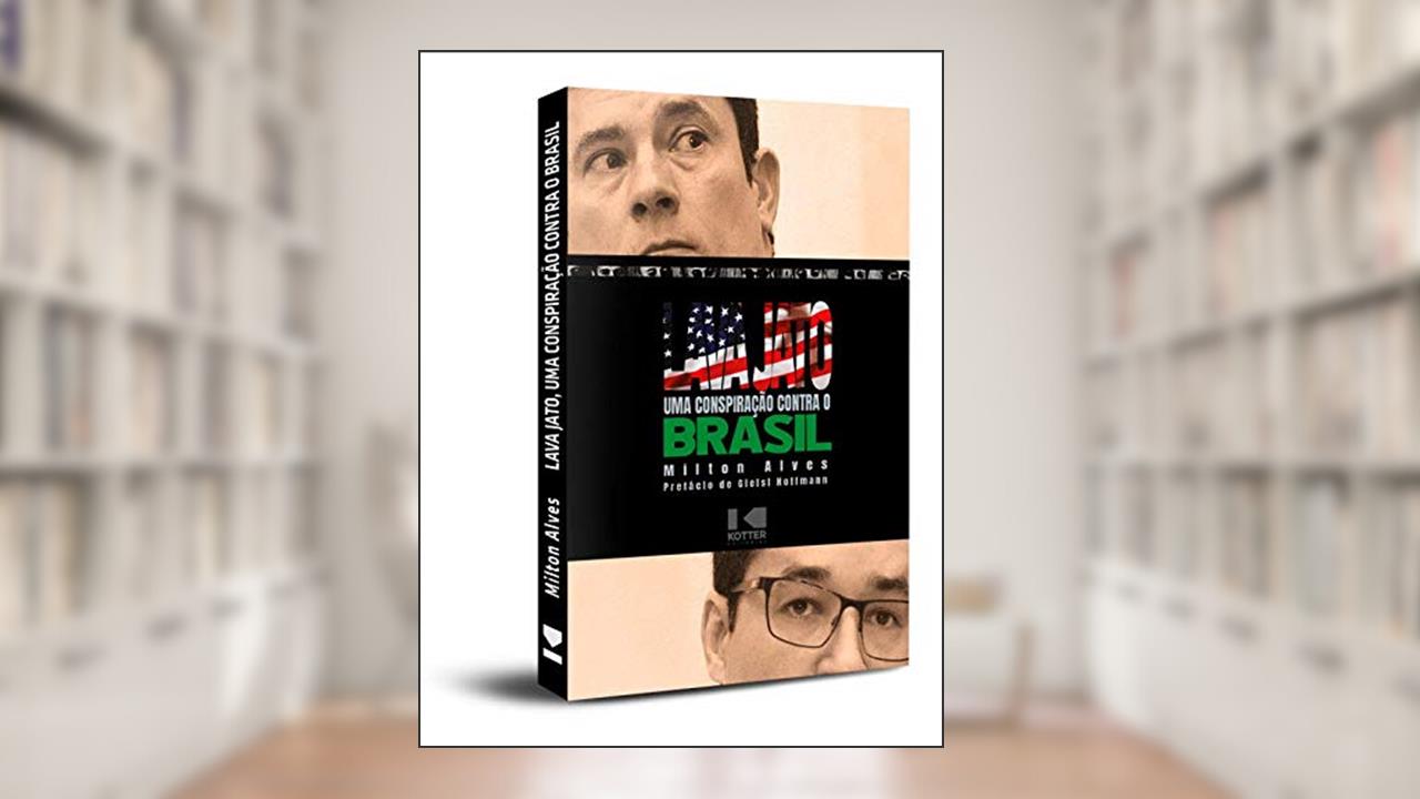 Lava Jato: uma Conspiração Contra o Brasil, do autor Milton Alves