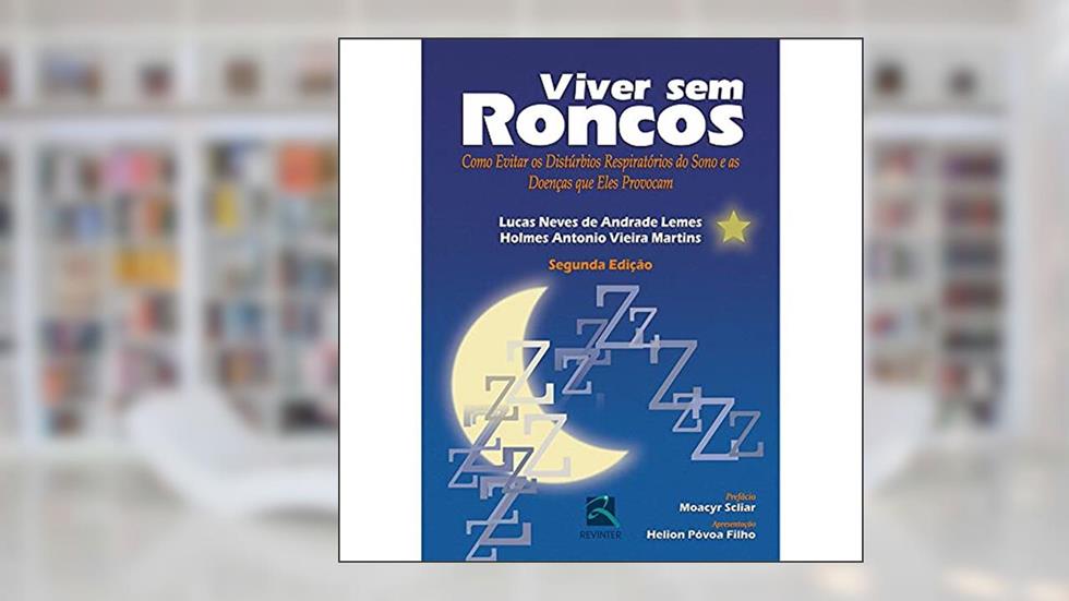 Viver sem Roncos: Como Evitar os Distúrbios Respiratórios do Sono e as Doenças que Eles Provocam, do autor Lucas Neves de Andrade Lemes