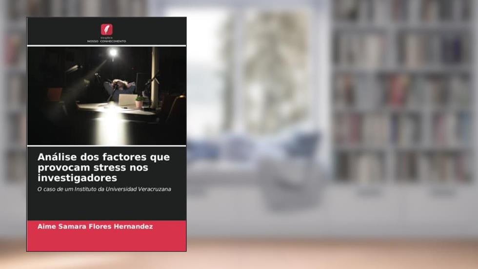 Análise dos factores que provocam stress nos investigadores: O caso de um Instituto da Universidad Veracruzana, do autor Aime Samara Flores Hernández