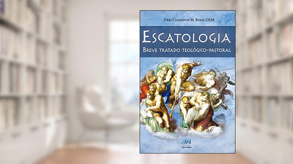 Escatologia - breve tratado teológico-pastoral, do autor Frei Clodovis Boff