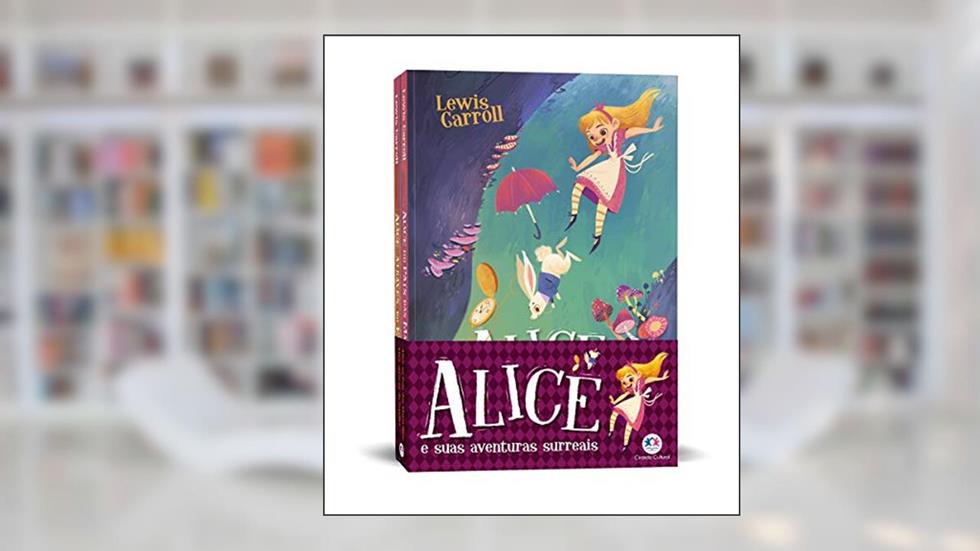 Alice e suas aventuras surreais, do autor Lewis Carrol