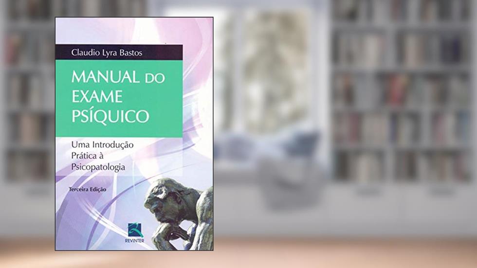 Manual do Exame Psiquico: uma Introdução Prática à Psicopatologia, do autor Claudio Lyra Bastos