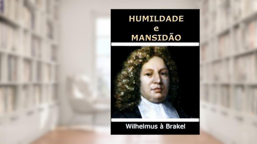 Humildade e Mansidao, do autor Wilhelmus À Brakel