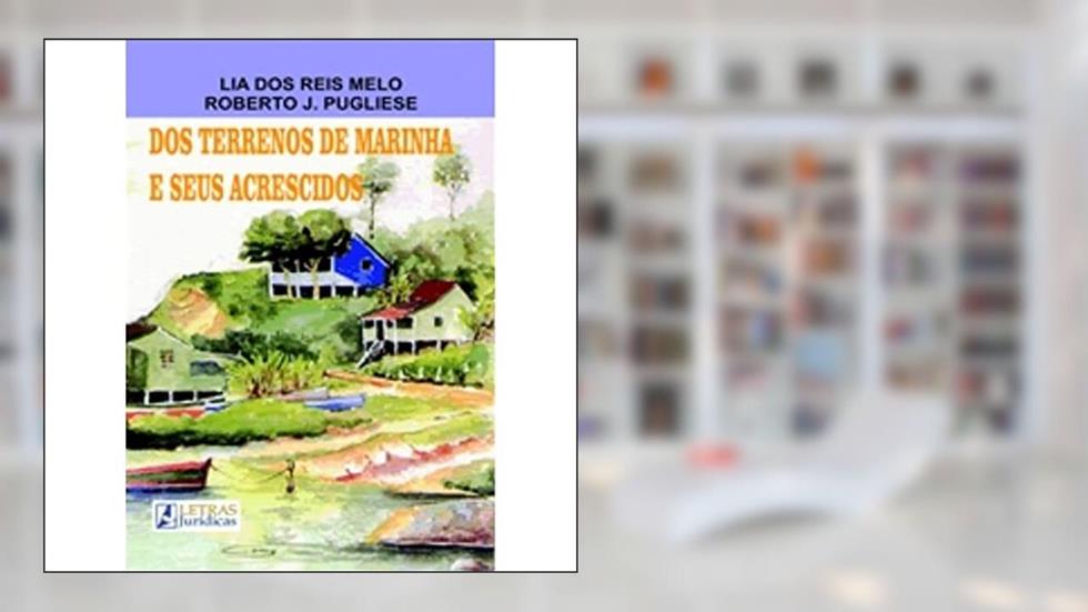 Dos terrenos de marinha e seus acrescidos, do autor Lia dos Reis Melo; Roberto J. Pugliese