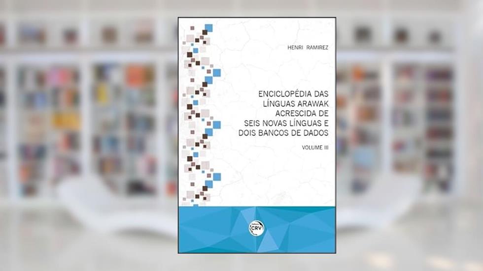 Enciclopédia das línguas Arawak acrescida de seis novas línguas e dois bancos de dados: volume III: Volume 3, do autor Henri Ramirez