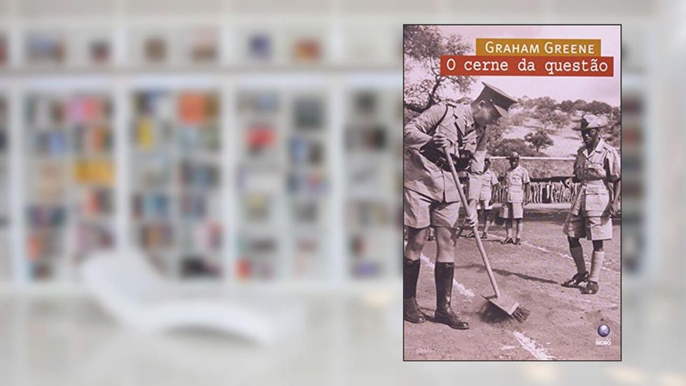 O Cerne Da Questão, do autor Graham Greene