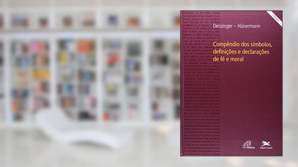 Compêndio dos símbolos, definições e declarações de fé e moral, do autor Heinrich Denzinger; Peter Hünermann