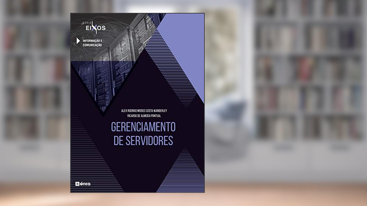 Gerenciamento de servidores, do autor Alex Rodrigo Moises Costa Wanderley; Ricardo de Almeida Pontual