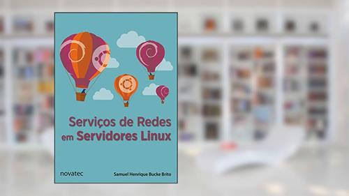 Capa de Serviços de Redes em Servidores Linux, do autor Samuel Henrique Bucke Brito