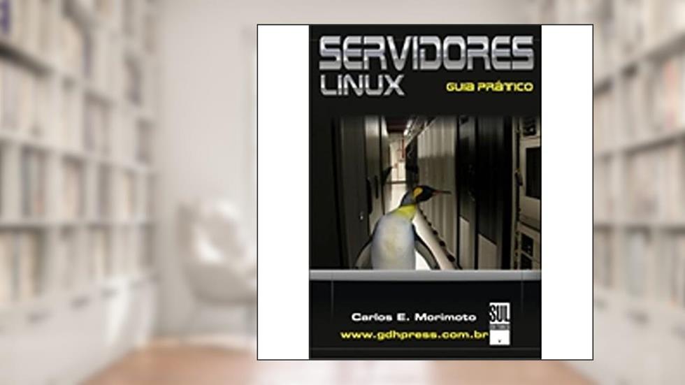 Servidores Linux. Guia Prático, do autor Carlos Eduardo Morimoto