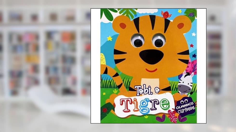 TOBI O TIGRE - OLHINHOS CURIOSOS, do autor PeDaLetra