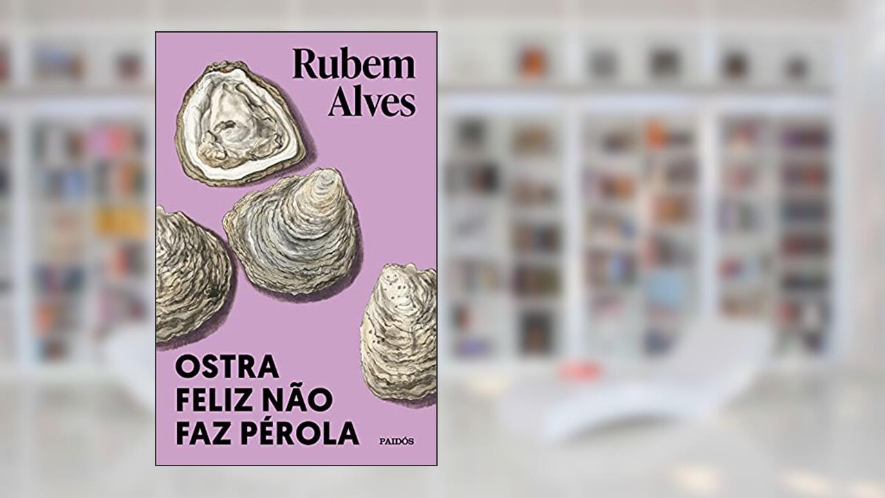 Ostra feliz não faz pérola: (Biblioteca Rubem Alves), do autor Rubem Alves