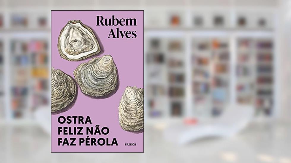 Ostra feliz não faz pérola: (Biblioteca Rubem Alves), do autor Rubem Alves