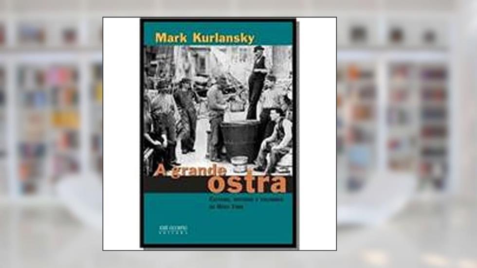 A Grande Ostra, do autor Mark Kurlansky