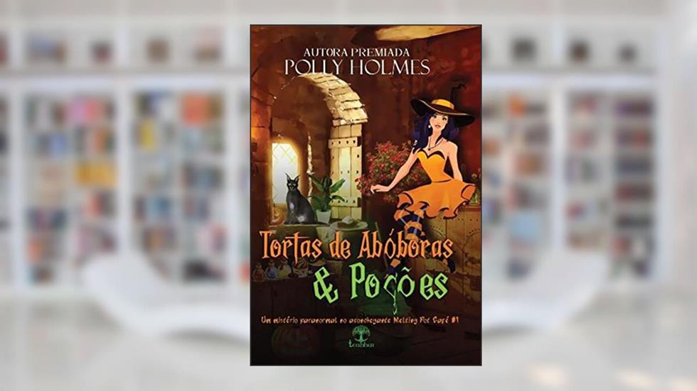 Tortas de Abóboras & Poções (Melting Pot Café Livro 1), do autor Polly Holmes