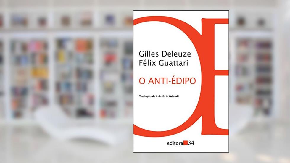 O anti-Édipo, do autor Gilles Deleuze; Félix Guattari