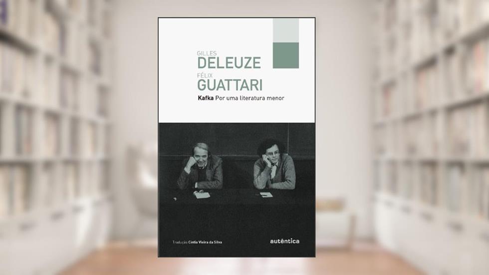 Kafka: Por uma literatura menor, do autor Félix Guattari; Gilles Deleuze