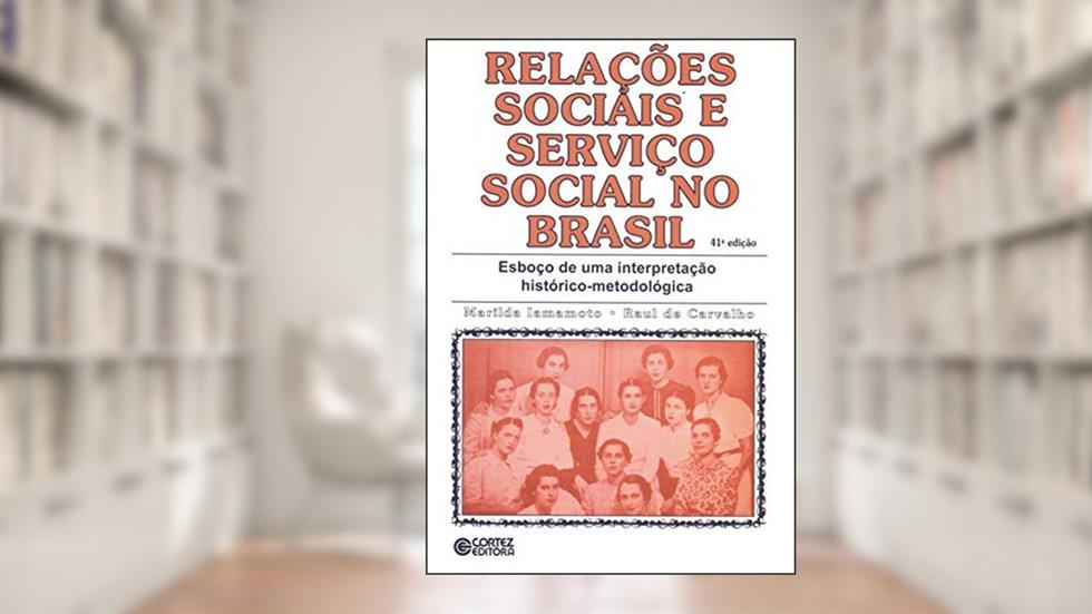Relações sociais e serviço social no Brasil: esboço de uma interpretação histórico-metodológica, do autor Marilda Villela Iamamoto