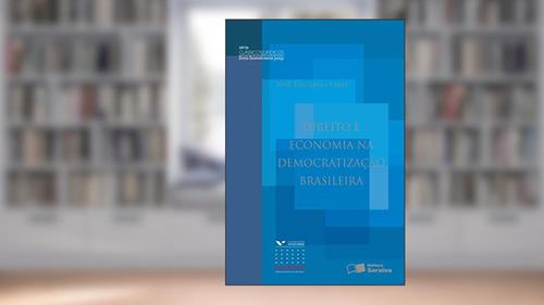 Capa de Direito e economia na democratização brasileiral - 1ª edição de 2013, do autor José Eduardo Faria