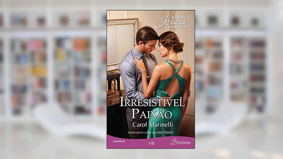 Irresistível Paixão (Harlequin Jessica Minissérie Livro 9), do autor Carol Marinelli