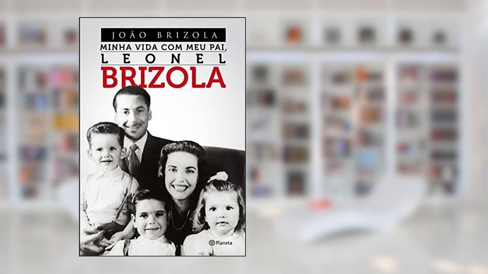 Minha Vida Com Meu Pai, Leonel Brizola, do autor Joao Brizola